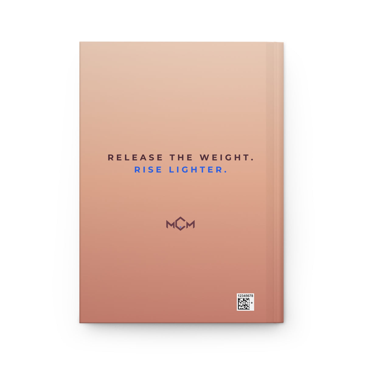 MCM Forgiveness Journal, back cover: Release the weight. Rise lighter.