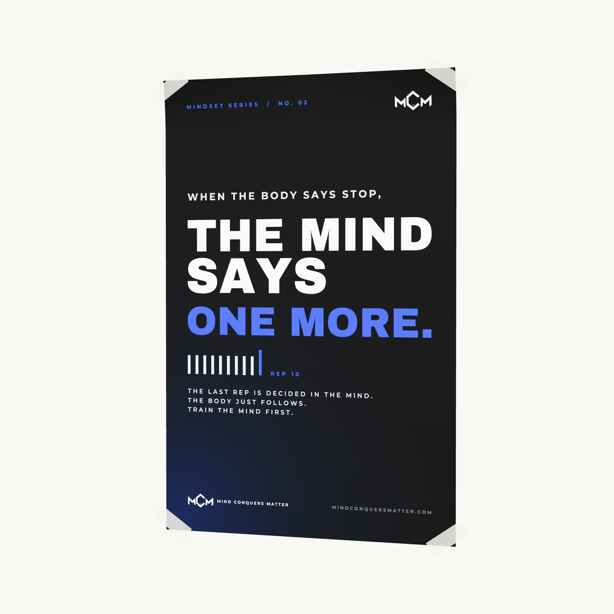 MCM One More poster on a wall: When the body says stop, the mind says one more.