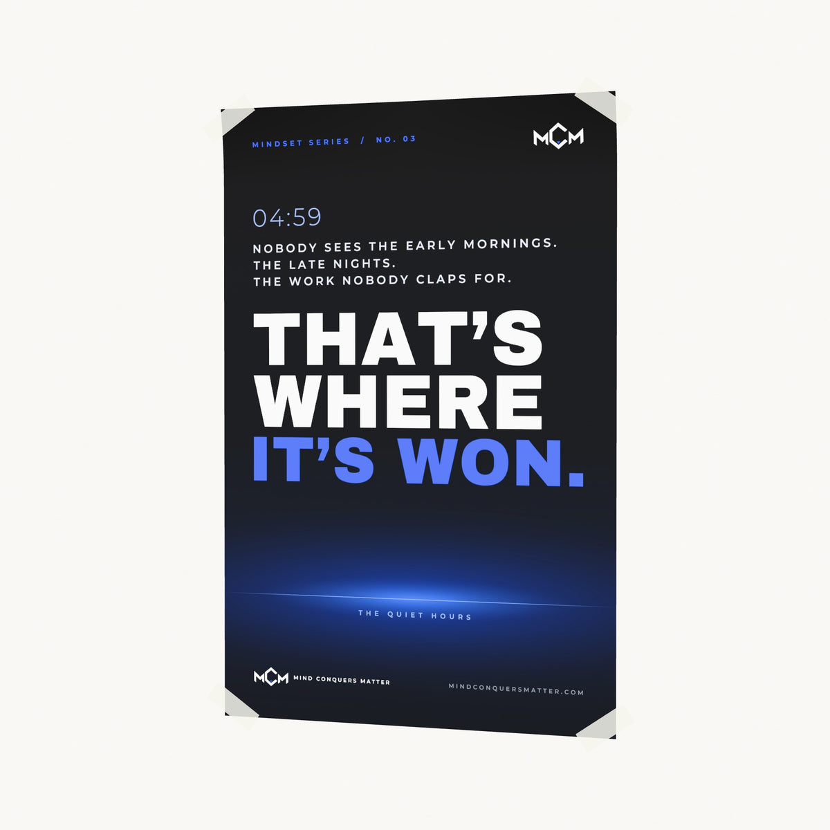 MCM The Quiet Hours poster on a wall: Nobody sees the early mornings. That's where it's won.